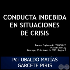 CONDUCTA INDEBIDA EN SITUACIONES DE CRISIS - Por UBALDO MATAS GARCETE PIRIS - Domingo, 05 de Marzo de 2023